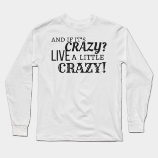 Be Crazy Long Sleeve T-Shirt